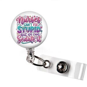 I Can't Fix Stupid But I Can Sedate It Badge Reel Nurse Funny ID Holder
